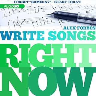 Write Songs Right Now Audiobook By Alex Forbes cover art