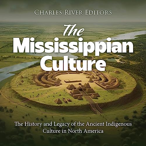 The Mississippian Culture Audiobook By Charles River Editors cover art