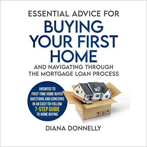 Essential Advice for Buying Your First Home and Navigating Through the Mortgage Loan Process Audiobook By Diana Donnelly cove