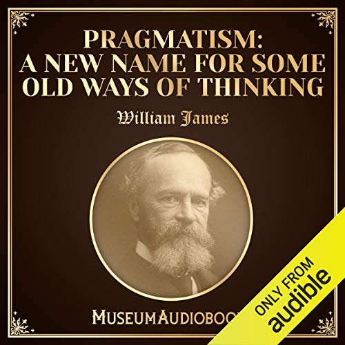 Pragmatism: A New Name for Some Old Ways of Thinking Audiobook By William James cover art