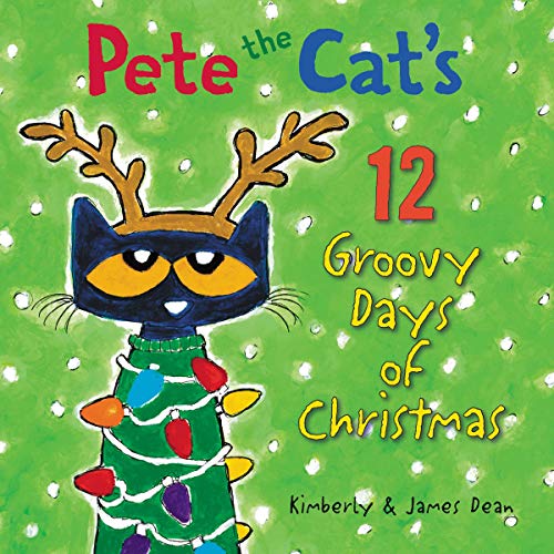 Pete the Cat's 12 Groovy Days of Christmas Audiobook By James Dean, Kimberly Dean cover art