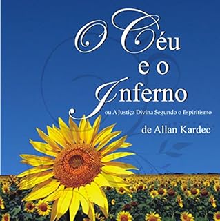 O Céu e o Inferno [Heaven and Hell] Audiobook By Allan Kardec cover art