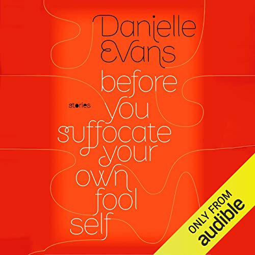 Before You Suffocate Your Own Fool Self Audiobook By Danielle Evans cover art