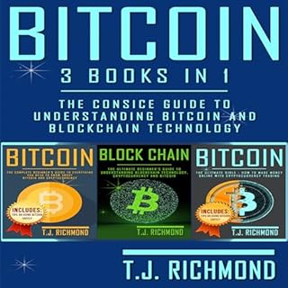 Bitcoin: 3 Books in 1 - The Consice Guide to Understanding Bitcoin and Blockchain Technology Audiolibro Por T. J. Richmond ar