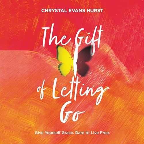 The Gift of Letting Go Audiobook By Chrystal Evans Hurst cover art