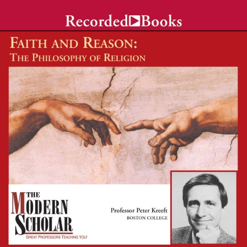 The Modern Scholar: Faith and Reason: The Philosophy of Religion Audiolibro Por Peter Kreeft arte de portada