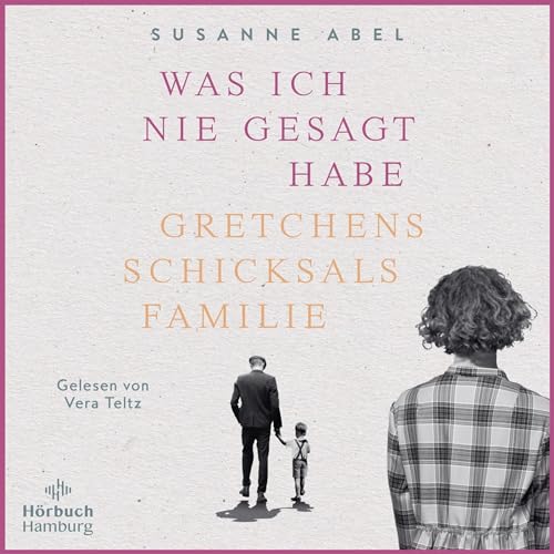 Was ich nie gesagt habe - Gretchens Schicksalsfamilie cover art