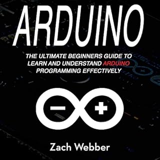 Arduino: The Ultimate Beginner's Guide to Learn and Understand Arduino Programming Effectively cover art