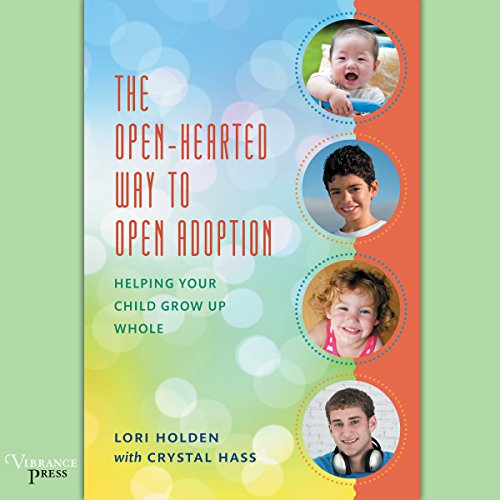 The Open-Hearted Way to Open Adoption Audiolivro Por Lori Holden, Crystal Hass capa