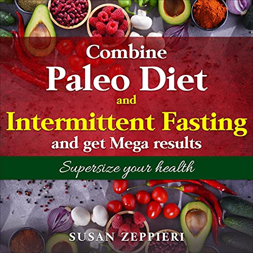 Combine Paleo Diet and Intermittent Fasting and Get Mega Results: Supersize Your Health Audiolibro Por Susan Zeppieri arte de