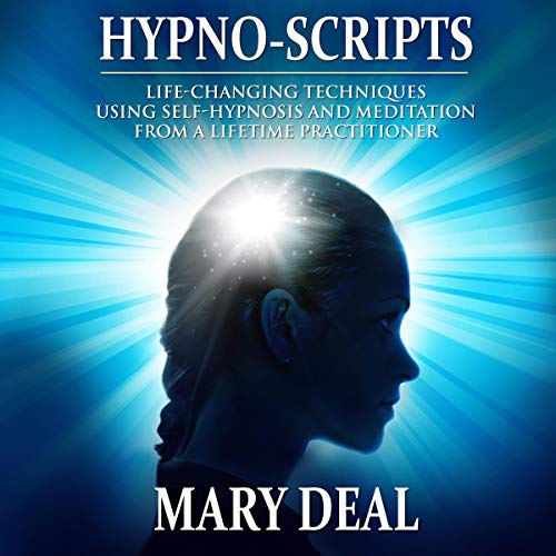 Hypno-Scripts: Life-Changing Techniques Using Self-Hypnosis and Meditation from a Lifetime Practitioner cover art