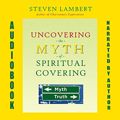 Uncovering the Myth of Spiritual Covering Audiobook By Steven Lambert cover art