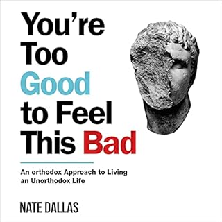 You're Too Good to Feel This Bad Audiobook By Nate Dallas cover art