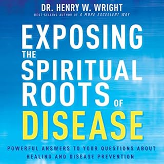 Exposing the Spiritual Roots of Disease Audiobook By Henry W. Wright cover art