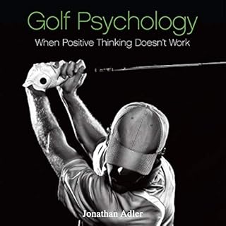 Golf Psychology - When Positive Thinking Doesn't Work Audiobook By Jonathan Adler cover art