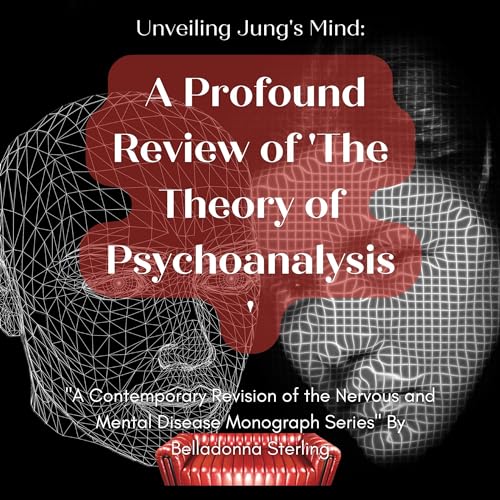 Unveiling Jung's Mind: A Profound Review of 'The Theory of Psychoanalysis' Audiobook By Belladonna Sterling cover art