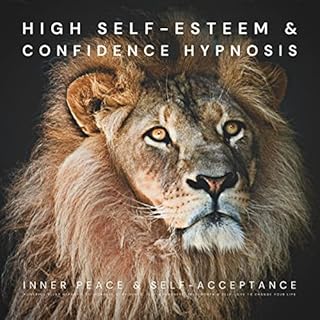 High Self-Esteem & Confidence Hypnosis: Inner Peace & Self-Acceptance Audiobook By Institute For Hypnosis Therapy cov