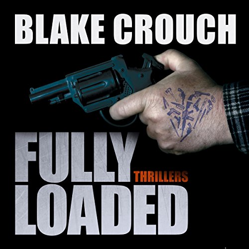 Fully Loaded Thrillers Audiolibro Por Luke Daniels, Blake Crouch arte de portada