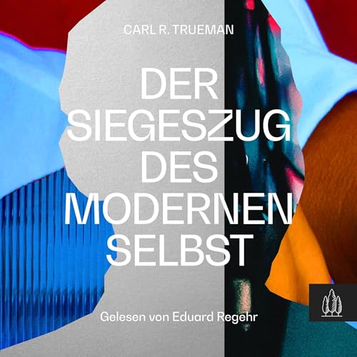 Der Siegeszug des modernen Selbst Audiobook By Carl R. Trueman cover art