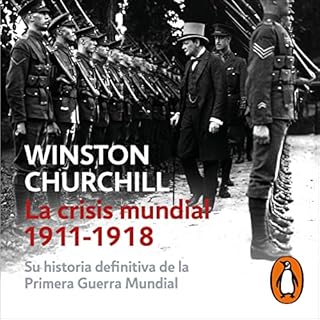 La crisis mundial 1911-1918 [The World Crisis 1911-1918] Audiobook By Winston Churchill, Carlos Botei - translator, Pedro Rev