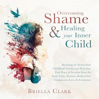 Overcoming Shame & Healing Your Inner Child Audiobook By Briella Clark cover art