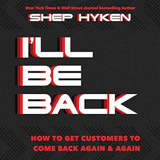 I'll Be Back: How to Get Customers to Come Back Again & Again Audiobook By Shep Hyken cover art