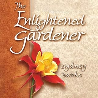 The Enlightened Gardener Audiobook By Sydney Banks cover art