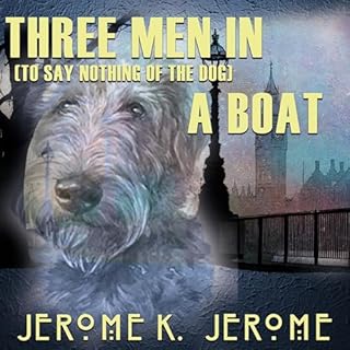 Three Men in a Boat (To Say Nothing of the Dog) Audiobook By Jerome K. Jerome cover art