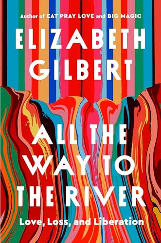 All the Way to the River: Love, Loss, and Liberation