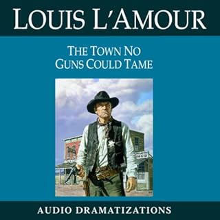 The Town No Guns Could Tame (Dramatized) Audiobook By Louis L'Amour cover art