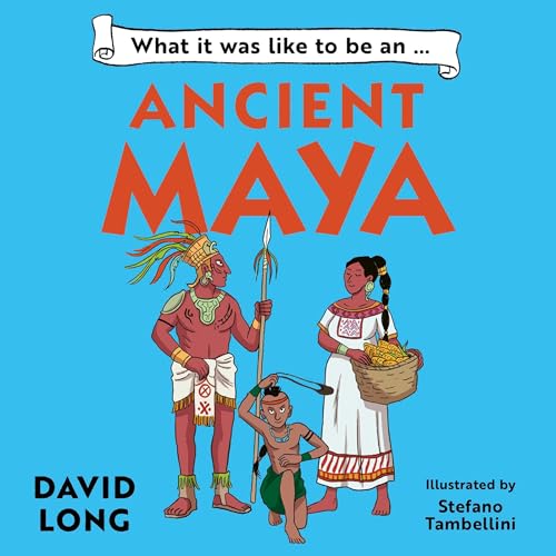 What It Was Like to Be...an Ancient Maya Audiolibro Por David Long, Stefano Tambellini - illustrator arte de portada