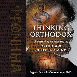 Thinking Orthodox: Understanding and Acquiring the Orthodox Christian Mind Audiobook By Eugenia Scarvelis Constantinou Ph.D. 