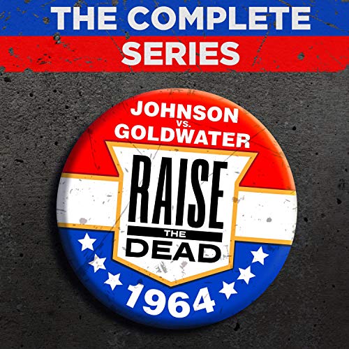 Page de couverture de Raise the Dead: Johnson vs. Goldwater: The Complete Series