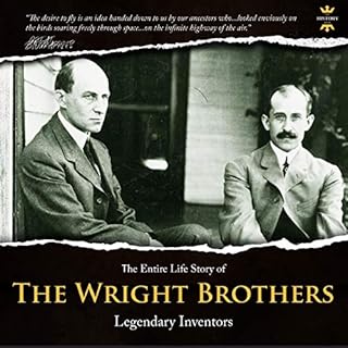 The Wright Brothers: Legendary inventors. The Entire Life Story cover art