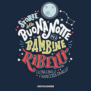 Storie della buonanotte per bambine ribelli Audiobook By Elena Favilli, Francesca Cavallo cover art