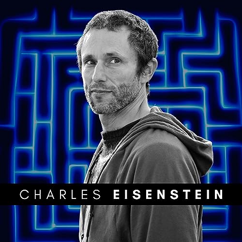 #45 Charles Eisenstein - The Global Reset: Gift Economy, Age of Separation, the More Beautiful World Podcast By  cover art