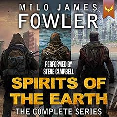 Spirits of the Earth: The Complete Series Audiobook By Milo James Fowler cover art