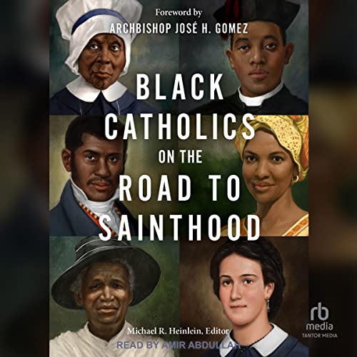 Black Catholics on the Road to Sainthood Audiolivro Por Michael R. Heinlein - editor, Archbishop José H. Gomez - forew