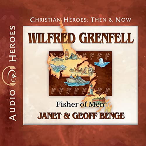 Wilfred Grenfell: Fisher of Men Audiobook By Janet Benge, Geoff Benge cover art