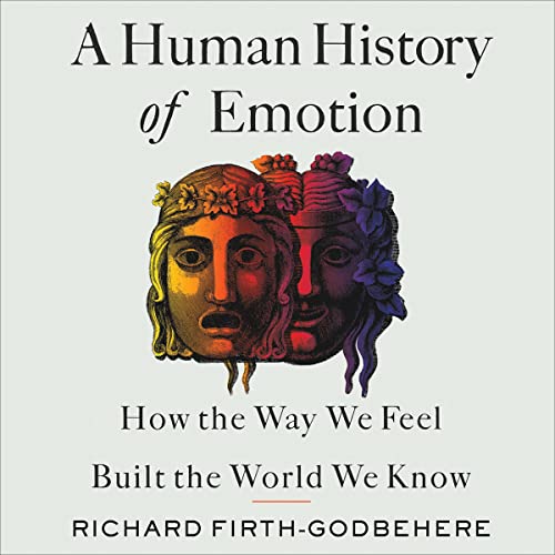 A Human History of Emotion Audiobook By Richard Firth-Godbehere cover art