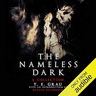 The Nameless Dark Audiobook By T.E. Grau, Nathan Ballingrud cover art