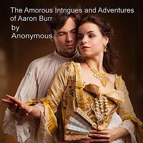 The Amorous Intrigues and Adventures of Aaron Burr cover art