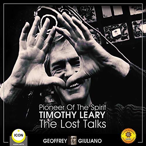 Pioneer of the Spirit Timothy Leary - the Lost Talks cover art