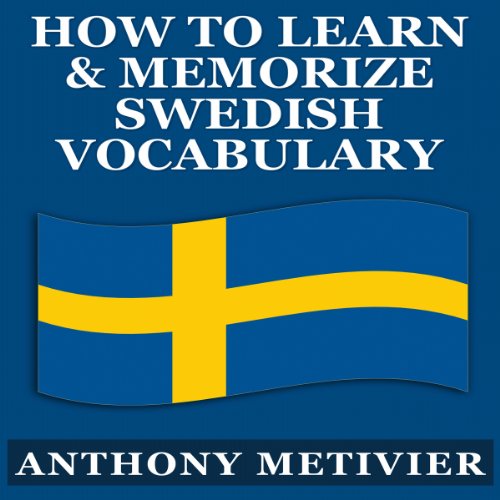 How to Learn and Memorize Swedish Vocabulary...Using a Memory Palace Specifically Designed for the Swedish Language Audiolivr