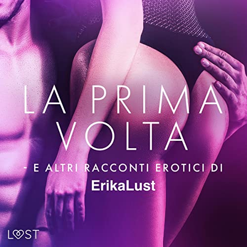 La prima volta e altri racconti erotici di Erika Lust cover art