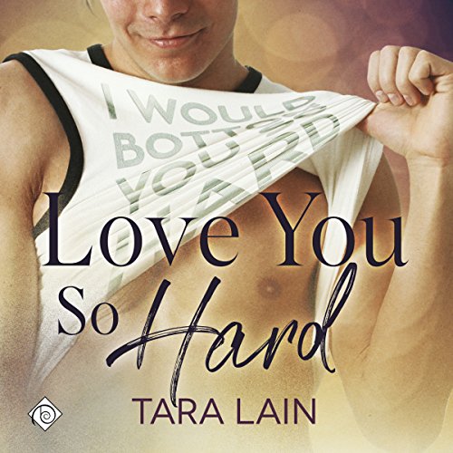 Love You So Hard Audiolibro Por Tara Lain arte de portada