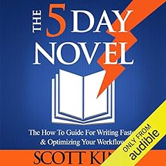 The 5 Day Novel: 'The How To Guide for Writing Faster & Optimizing Your Workflow' cover art