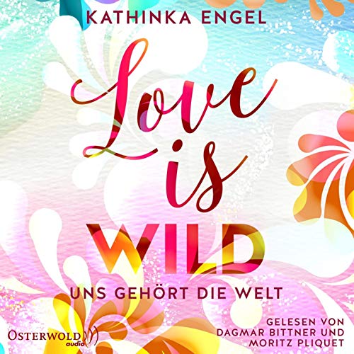 Love is wild. Uns gehört die Welt Audiolivro Por Kathinka Engel capa