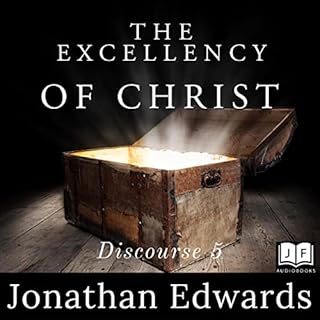 The Excellency of Christ Audiobook By Jonathan Edwards cover art