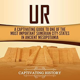 Ur: A Captivating Guide to One of the Most Important Sumerian City-States in Ancient Mesopotamia Audiolibro Por Captivating H